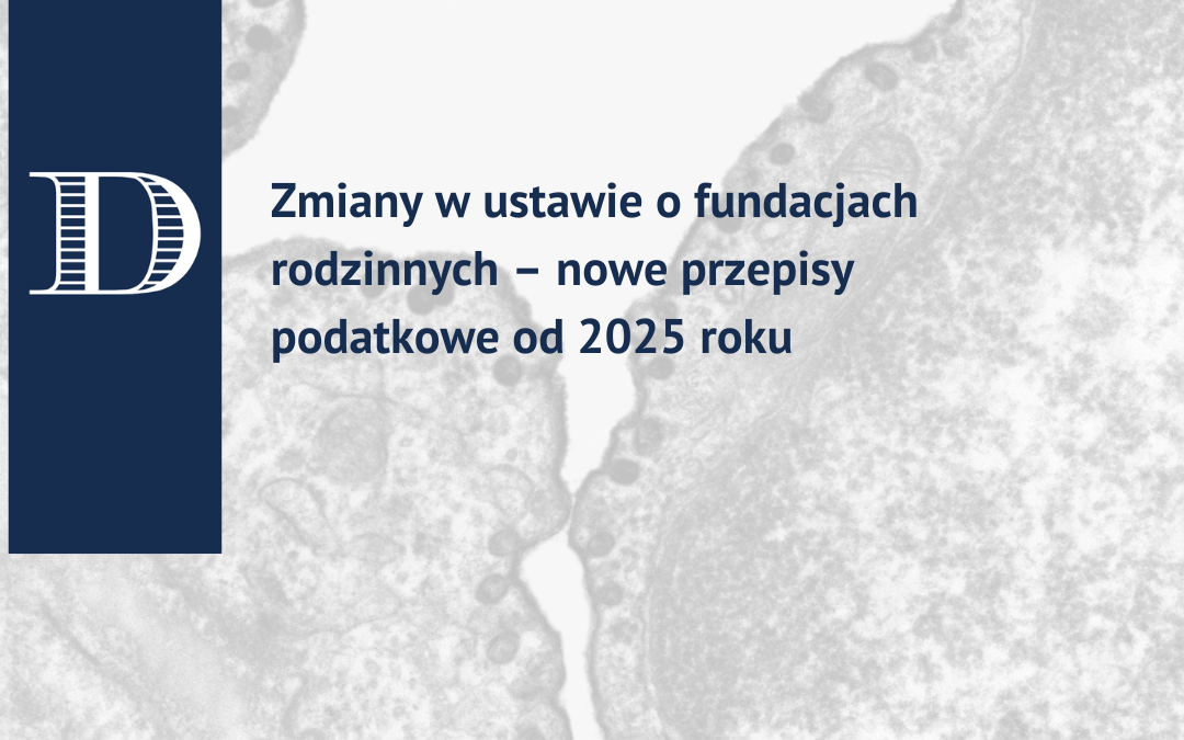 Zapowiadane zmiany w ustawie o fundacjach rodzinnych – nowe przepisy podatkowe od 2025 roku